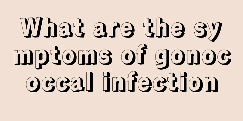 What are the symptoms of gonococcal infection
