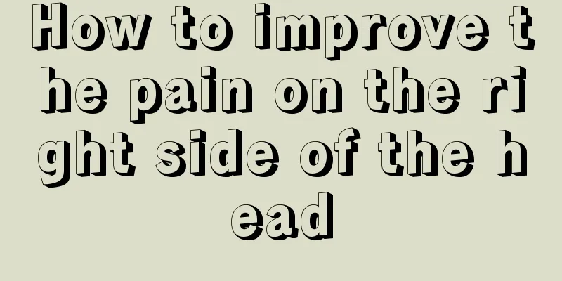 How to improve the pain on the right side of the head