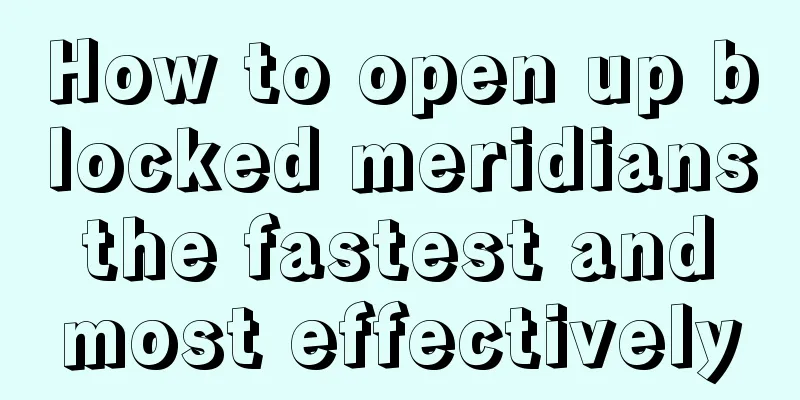 How to open up blocked meridians the fastest and most effectively