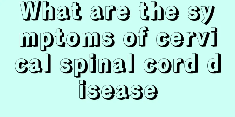 What are the symptoms of cervical spinal cord disease