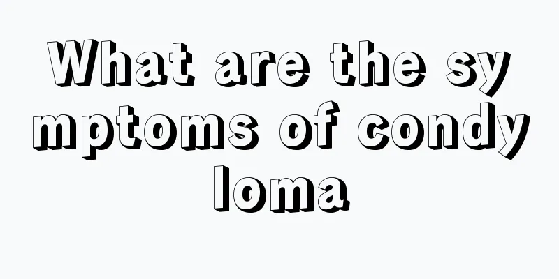 What are the symptoms of condyloma