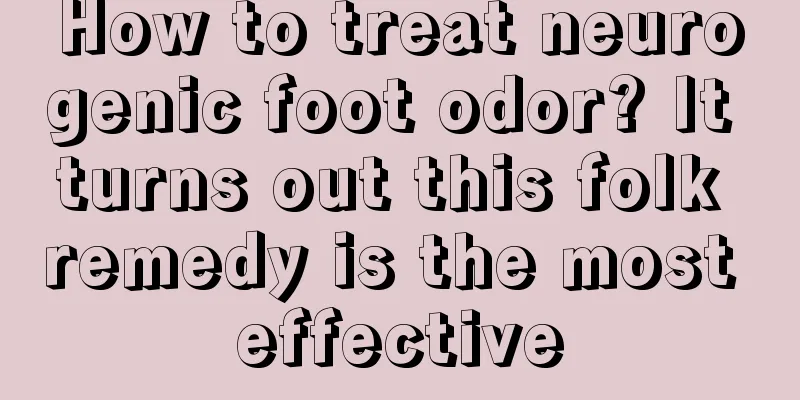 How to treat neurogenic foot odor? It turns out this folk remedy is the most effective