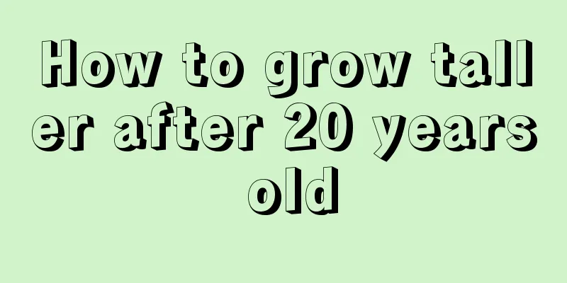 How to grow taller after 20 years old
