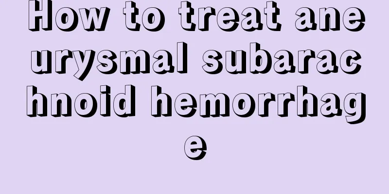 How to treat aneurysmal subarachnoid hemorrhage
