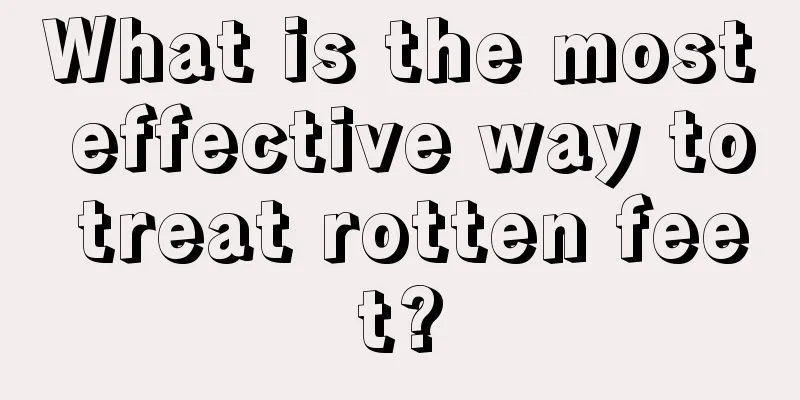 What is the most effective way to treat rotten feet?
