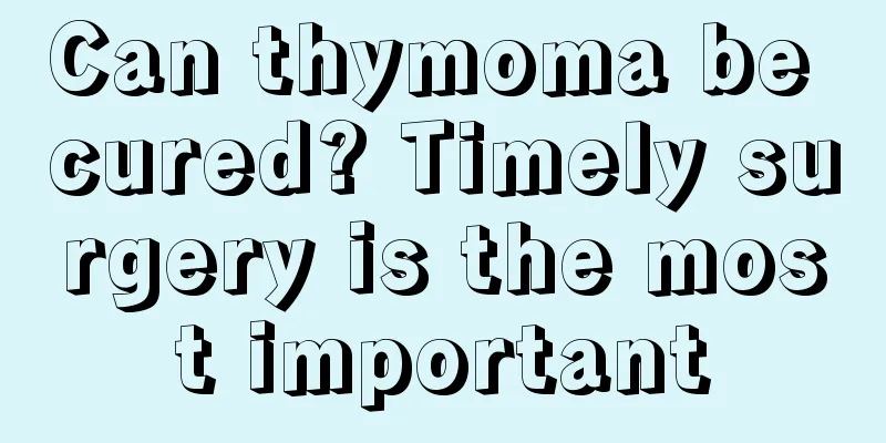 Can thymoma be cured? Timely surgery is the most important