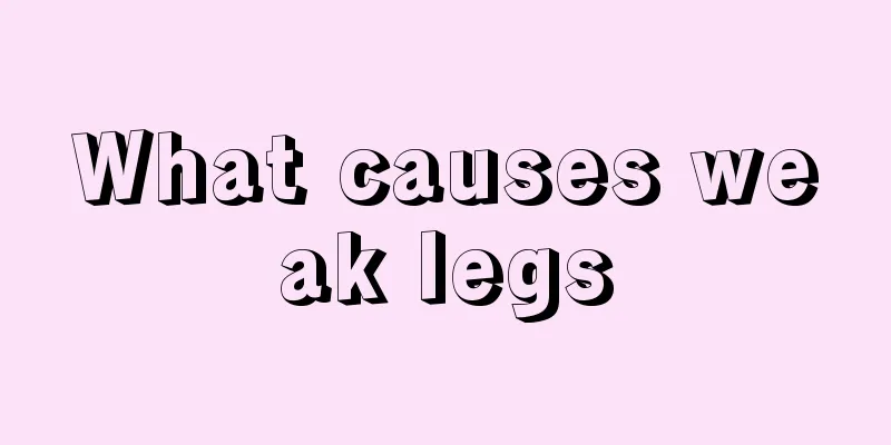 What causes weak legs