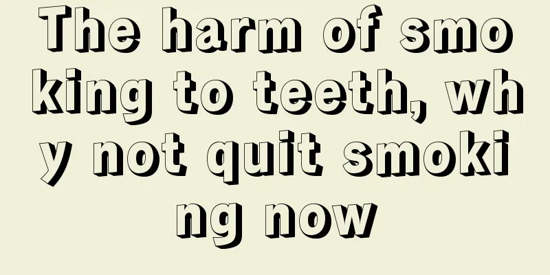 The harm of smoking to teeth, why not quit smoking now