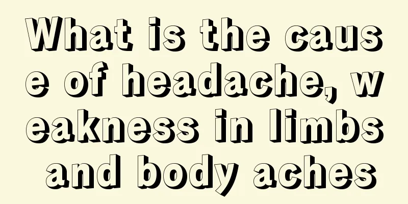 What is the cause of headache, weakness in limbs and body aches