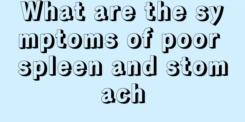What are the symptoms of poor spleen and stomach