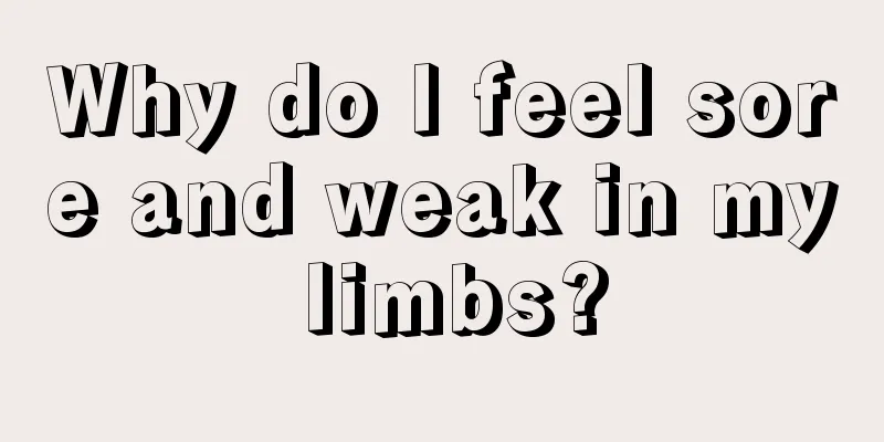 Why do I feel sore and weak in my limbs?