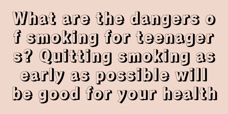 What are the dangers of smoking for teenagers? Quitting smoking as early as possible will be good for your health