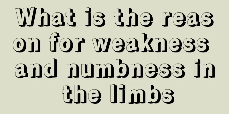 What is the reason for weakness and numbness in the limbs