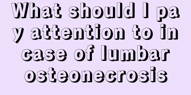 What should I pay attention to in case of lumbar osteonecrosis