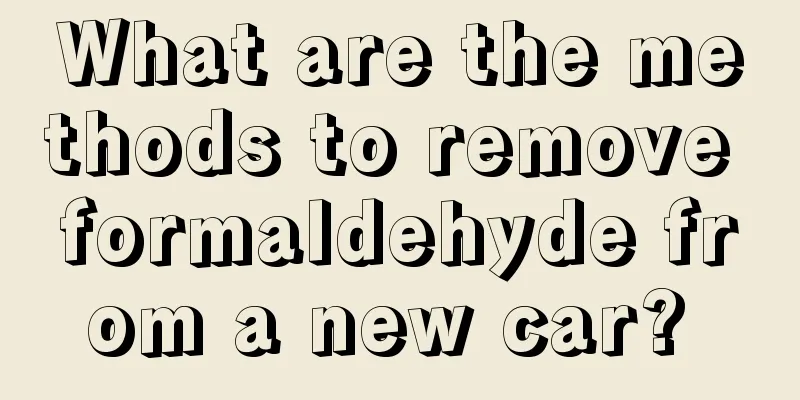 What are the methods to remove formaldehyde from a new car? 