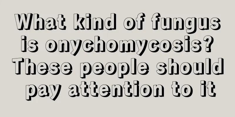 What kind of fungus is onychomycosis? These people should pay attention to it