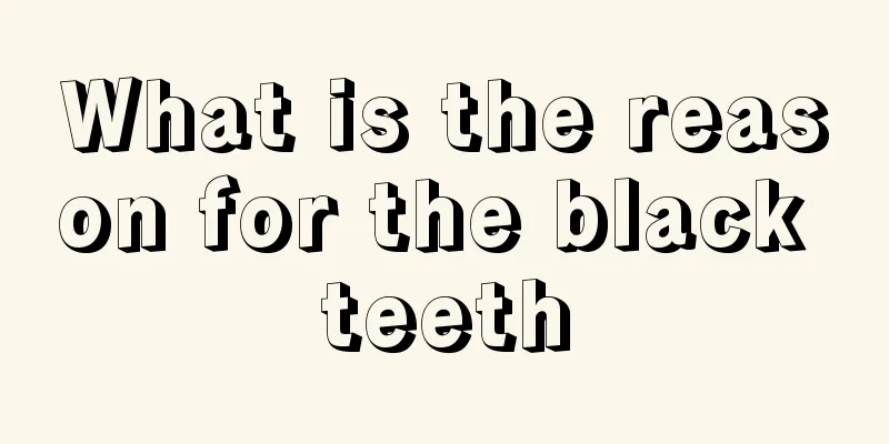 What is the reason for the black teeth