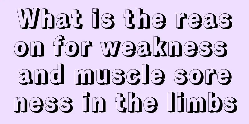 What is the reason for weakness and muscle soreness in the limbs