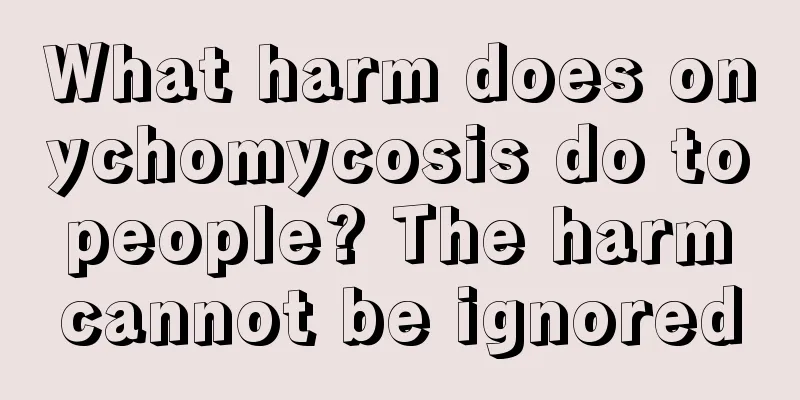 What harm does onychomycosis do to people? The harm cannot be ignored