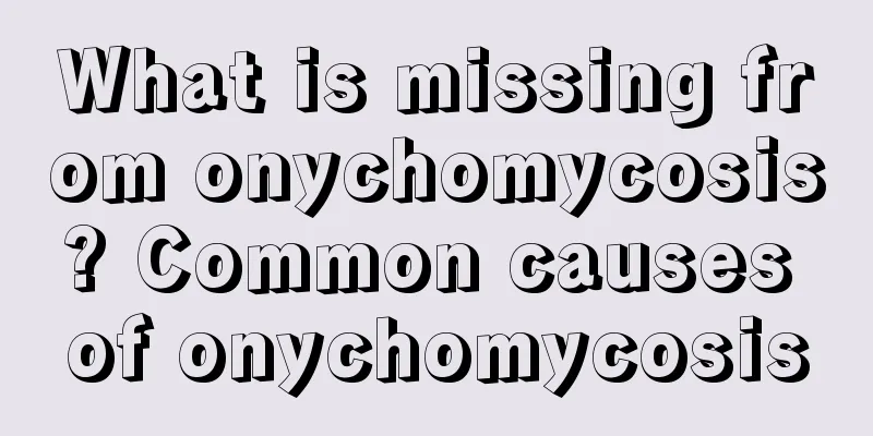 What is missing from onychomycosis? Common causes of onychomycosis