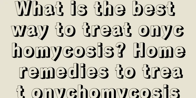 What is the best way to treat onychomycosis? Home remedies to treat onychomycosis