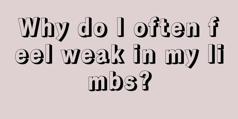 Why do I often feel weak in my limbs?