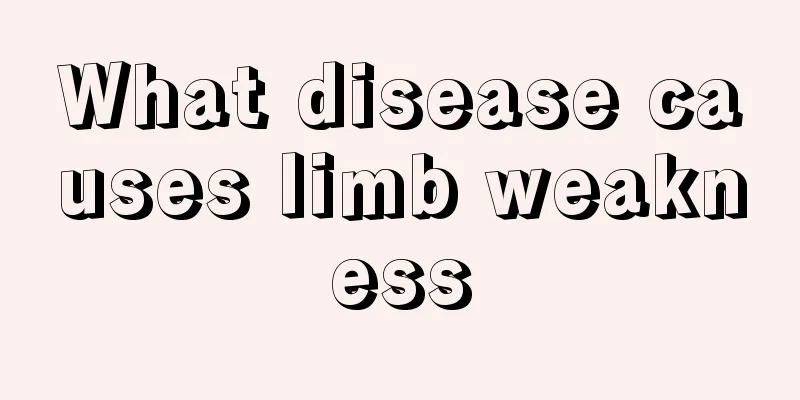What disease causes limb weakness