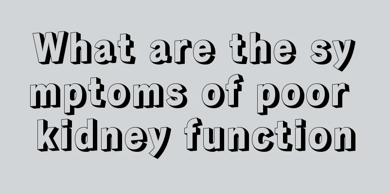 What are the symptoms of poor kidney function
