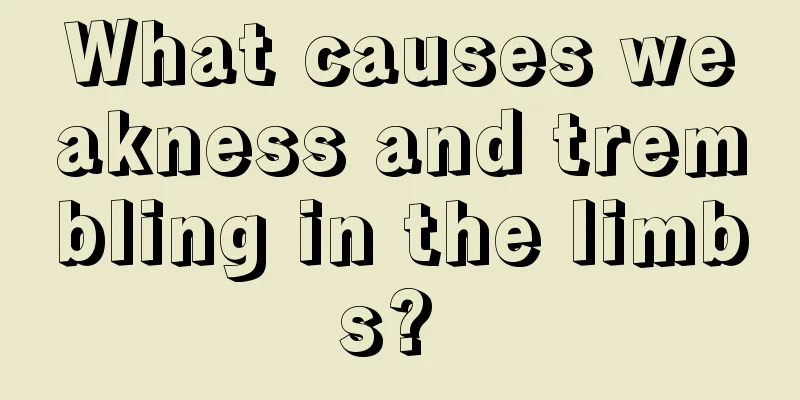 What causes weakness and trembling in the limbs? 