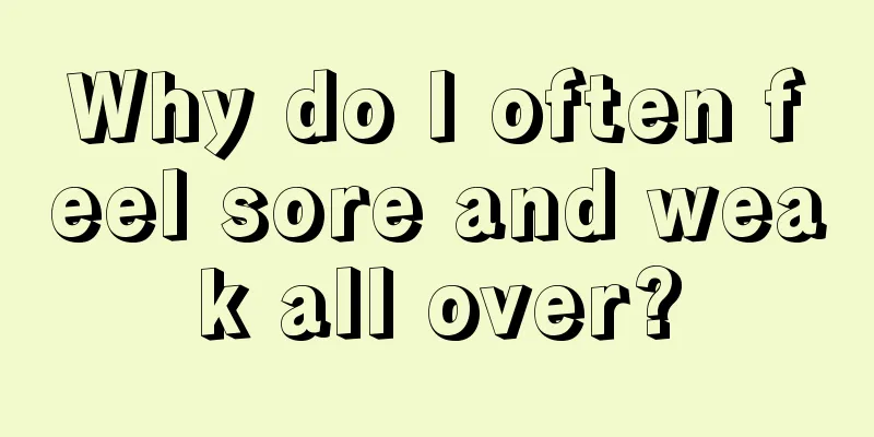 Why do I often feel sore and weak all over?