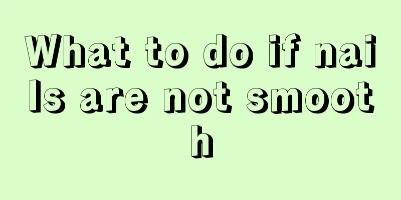 What to do if nails are not smooth