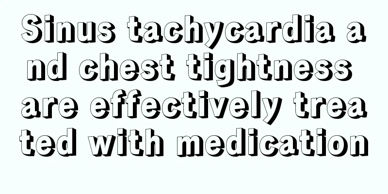 Sinus tachycardia and chest tightness are effectively treated with medication