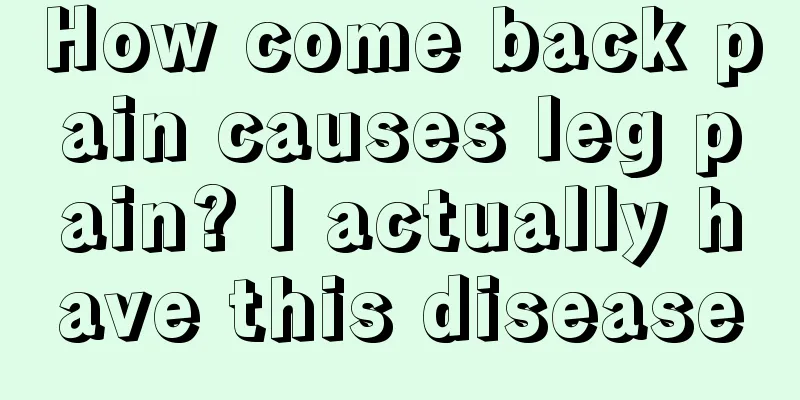 How come back pain causes leg pain? I actually have this disease
