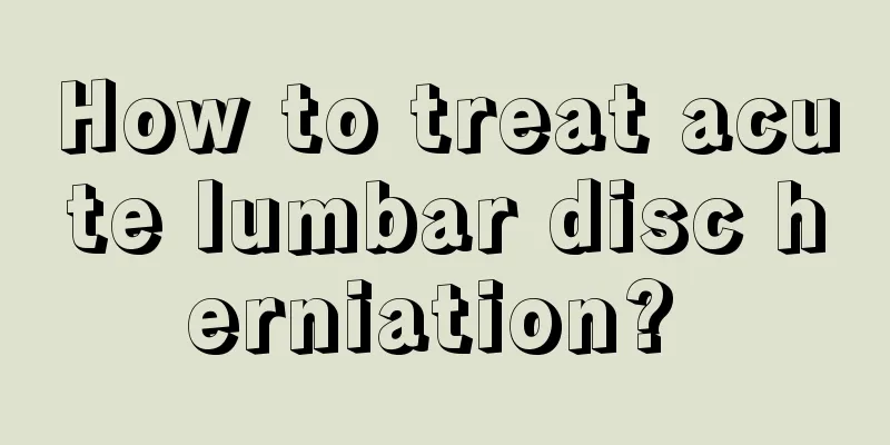 How to treat acute lumbar disc herniation? 