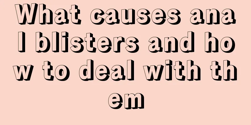 What causes anal blisters and how to deal with them