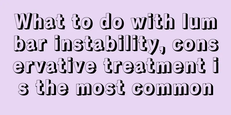 What to do with lumbar instability, conservative treatment is the most common