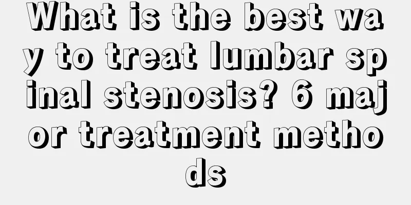 What is the best way to treat lumbar spinal stenosis? 6 major treatment methods