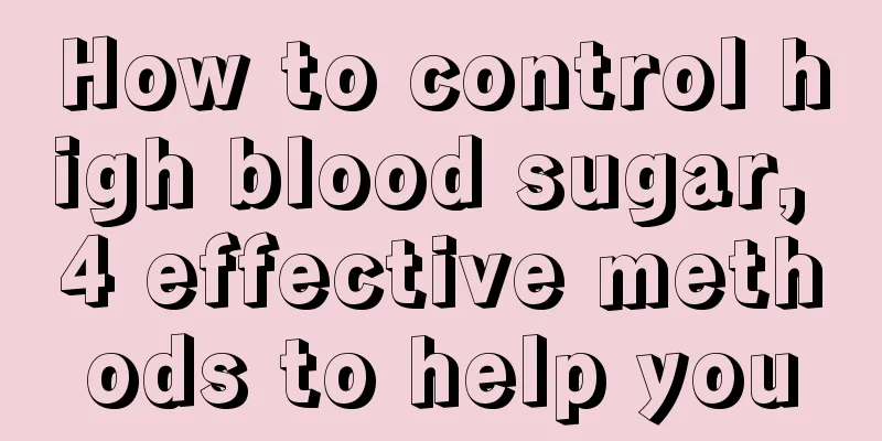 How to control high blood sugar, 4 effective methods to help you