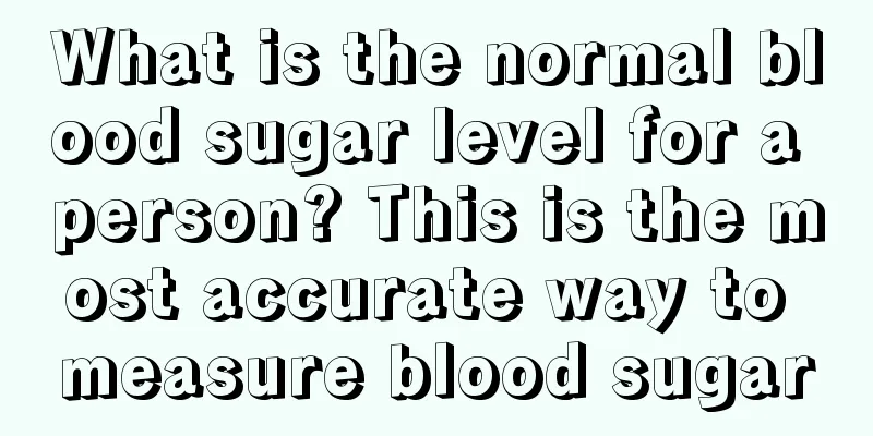 What is the normal blood sugar level for a person? This is the most accurate way to measure blood sugar