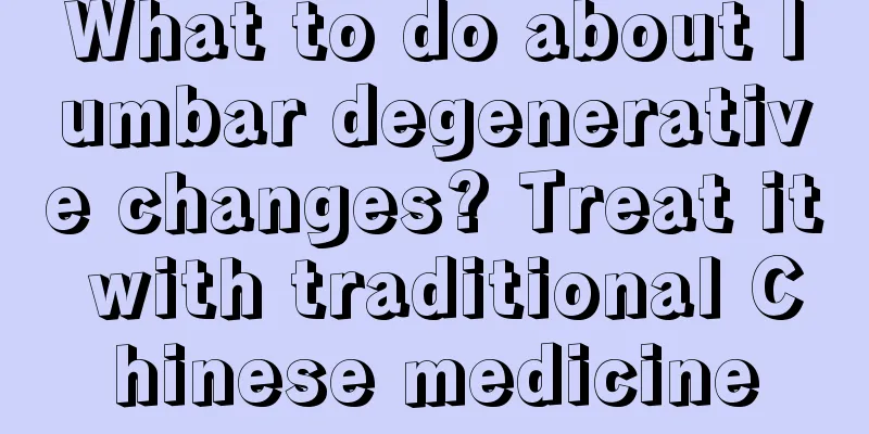 What to do about lumbar degenerative changes? Treat it with traditional Chinese medicine