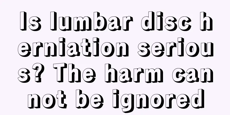 Is lumbar disc herniation serious? The harm cannot be ignored