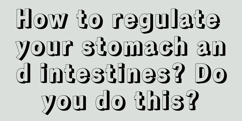 How to regulate your stomach and intestines? Do you do this? 