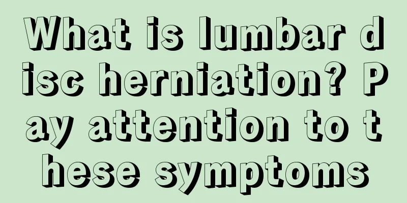 What is lumbar disc herniation? Pay attention to these symptoms