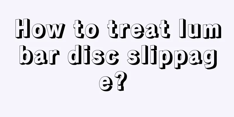 How to treat lumbar disc slippage? 