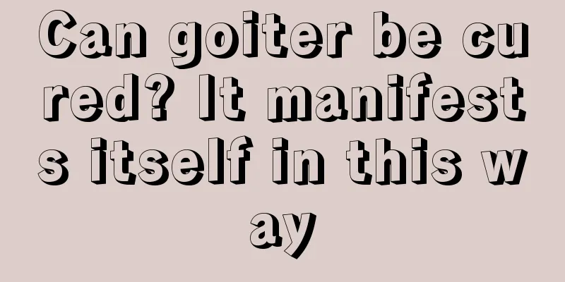 Can goiter be cured? It manifests itself in this way