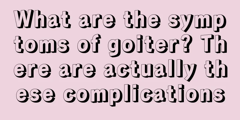 What are the symptoms of goiter? There are actually these complications