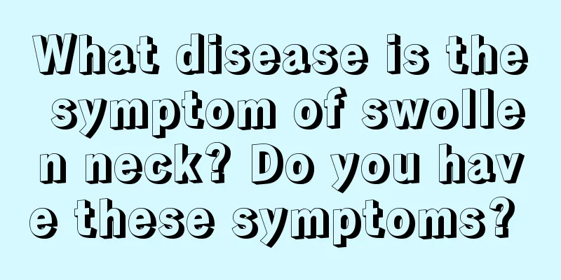 What disease is the symptom of swollen neck? Do you have these symptoms? 
