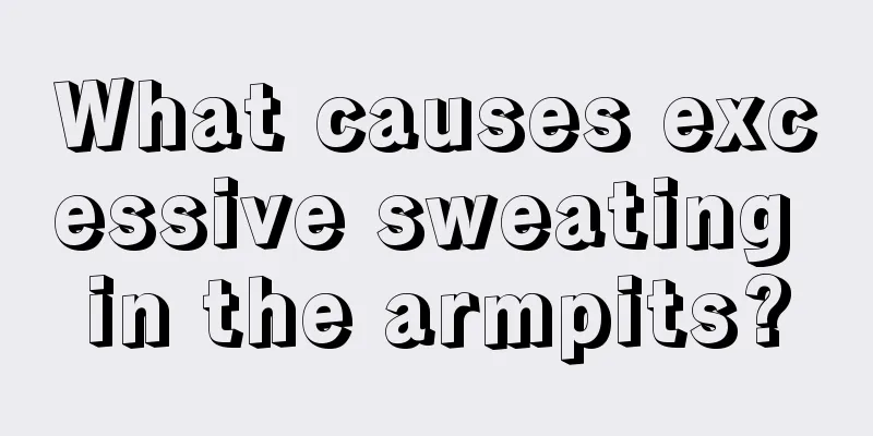 What causes excessive sweating in the armpits?