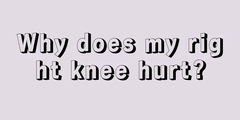 Why does my right knee hurt?