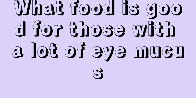 What food is good for those with a lot of eye mucus